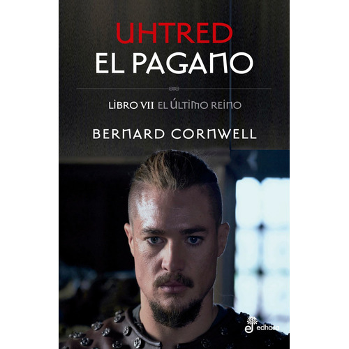Uhtred El Pagano - El Ultimo Reino 7, de Cornwell, Bernard. 7 Editorial Edhasa, tapa blanda en español, 2022