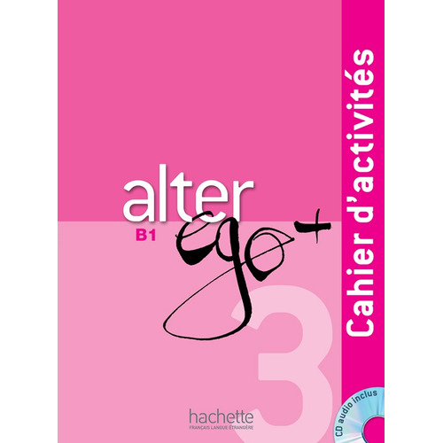 Alter Ego + 3 : Cahier d'activités + CD Audio, de Pons, Sylvie. Editorial Hachette, tapa blanda en francés, 2013