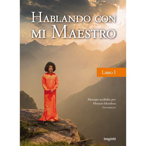 Hablando con mi Maestro I, de Horacio Mario Mendoza. Editorial TEQUISTE, tapa blanda en español, 2015