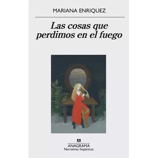 Las Cosas Que Perdimos En El Fuego, De Mariana Enriquez. Editorial Anagrama, Tapa Blanda En Español, 2016