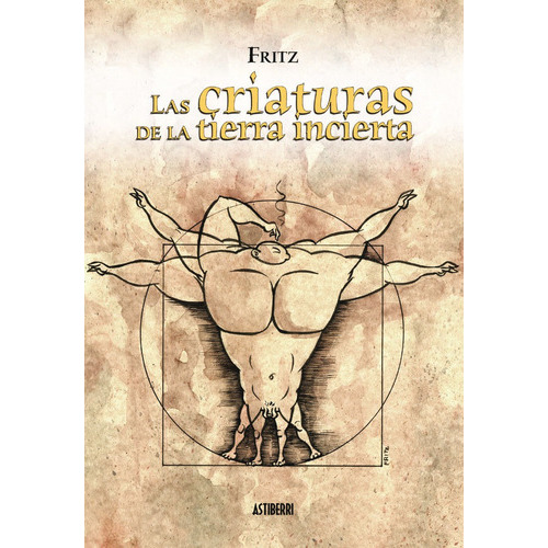 LAS CRIATURAS DE LA TIERRA INCIERTA, de FRITZ. Editorial ASTIBERRI EDICIONES, tapa blanda en español