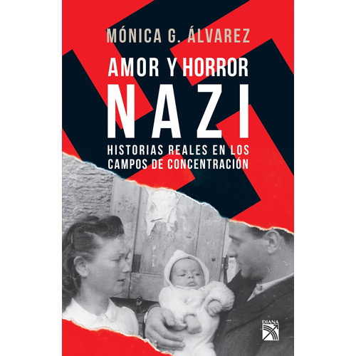 Amor y horror nazi: Historias reales de los campos de concentración, de Álvarez, Mónica G.. Serie Fuera de colección Editorial Diana México, tapa blanda en español, 2018