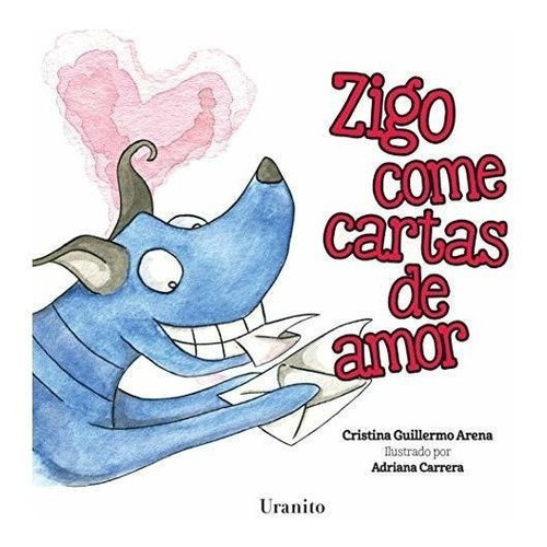 Zigo Come Cartas De Amor: Zigo Come Cartas De Amor, De Cristina Guillermo. Editorial Uranito México, Tapa Dura, Edición 2019 En Español, 2019