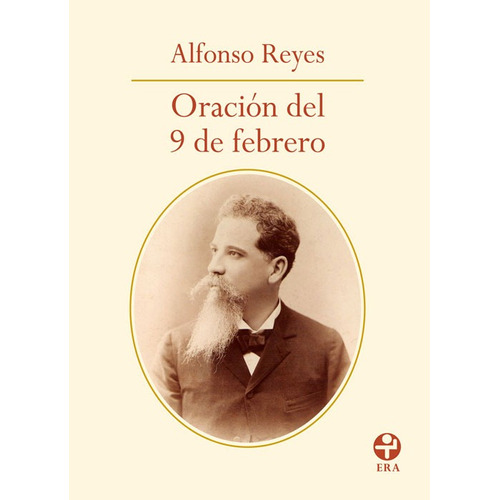 Oración del 9 de febrero, de Reyes, Alfonso. Editorial Ediciones Era en español, 2013