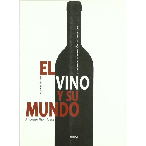 El Vino Y Su Mundo, de Antonio Rey Hazas. Editorial ENEIDA, tapa blanda, edición 1 en español