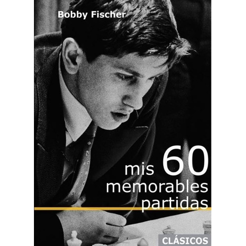 Mis 60 Memorables Partidas De Bobby Fischer