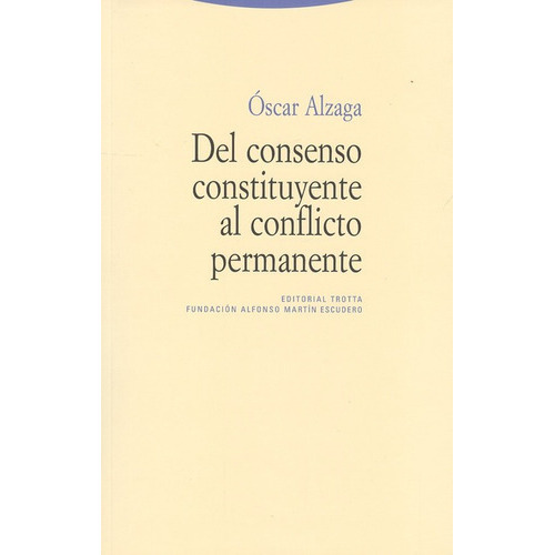 Del Consenso Constituyente Al Conflicto Permanente, De Alzaga, Óscar. Editorial Trotta, Tapa Blanda, Edición 1 En Español, 2011