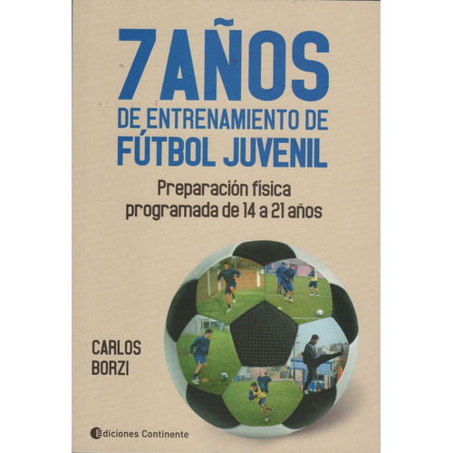 7 Años De Entrenamiento De Futbol Juvenil - Borzi, Carlos A