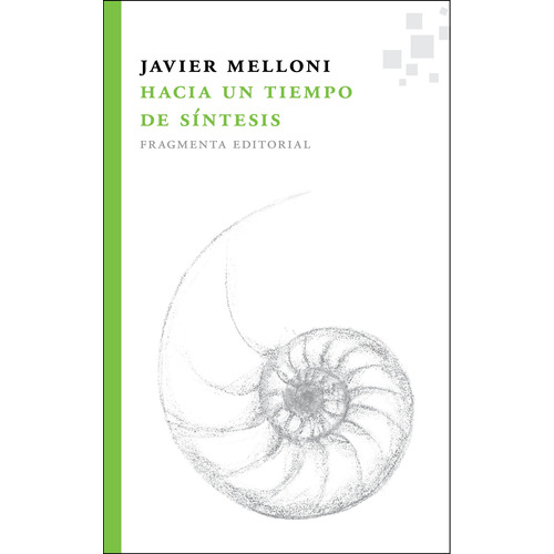 Hacia un tiempo de síntesis, de Melloni, Javier. Serie Fragmentos, vol. 4. Fragmenta Editorial, tapa blanda en español, 2012
