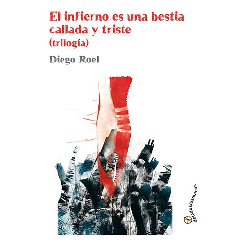 Infierno Es Una Bestia Callada Y Triste, El, de Diego Roel. Editorial Detodoslosmares, tapa blanda, edición 1 en español