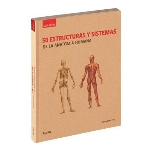 50 Estructuras Y Sistemas De La Anatomía Humana, De Gabrielle M. Finn. Editorial Blume En Español