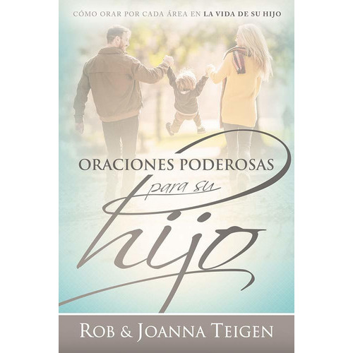 Oraciones Poderosas Para Su Hijo®, De Rob And Joanna Teigen. Editorial Casa Creación En Español