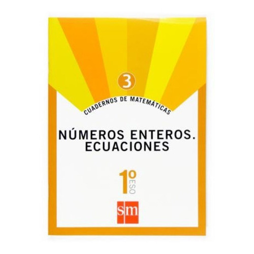 Matemáticas, números enteros, ecuaciones, 1 ESO. Cuaderno 3, de Fernando ... [et al.]  Alcaide Guindo. Editorial EDICIONES SM, tapa blanda en español