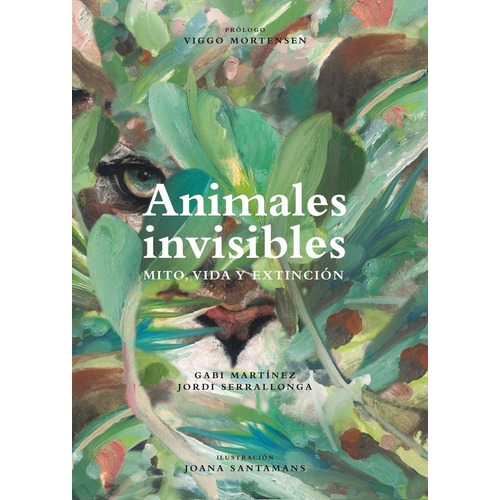 Animales Invisibles. Mito, Vida Y Extinción