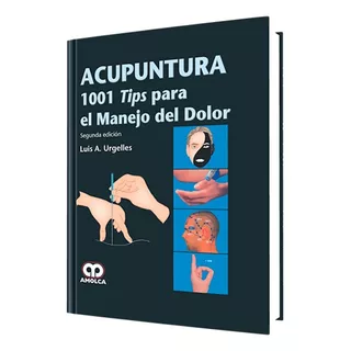 Acupuntura. 1001 Tips Para El Manejo Del Dolor. 2ª Edición.