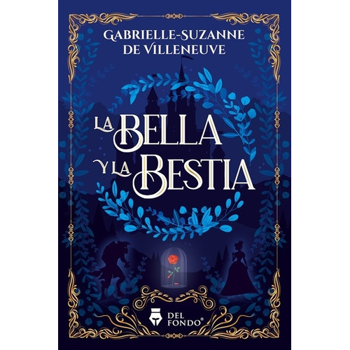 La Bella Y La Bestia - Gabrielle-Suzanne De Villeneuve, de De Villeneuve, Gabrielle-Suzanne. Del Fondo Editorial, tapa blanda en español, 2023