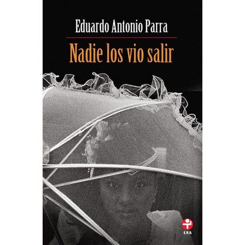 Nadie los vio salir, de PARRA, EDUARDO ANTONIO. Editorial Ediciones Era en español, 2001