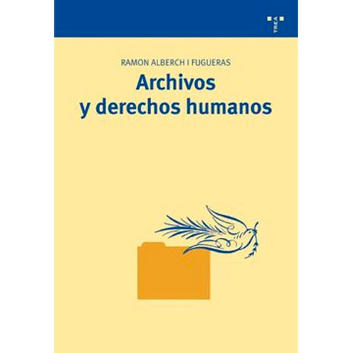 Archivos Y Derechos Humanos, De Ramon Alberch I Fugeras. Editorial Trea Ediciones, Tapa Blanda En Español, 2008