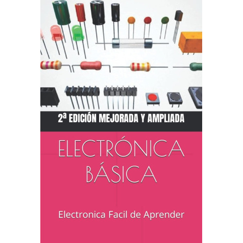 Electronica Basica Facil: Electronica Facil De Aprender, De Ernesto Rodriguez. Editorial Createspace Independent Publishing Platform, Tapa Blanda En Español, 2015