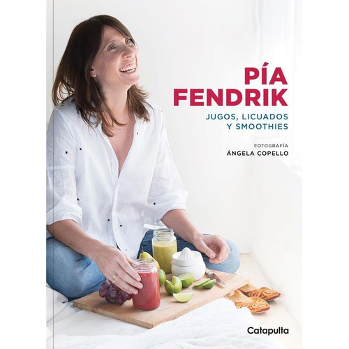 Pía Fendrik - Jugos Licuados Y Smoothies - Catapulta - Libro