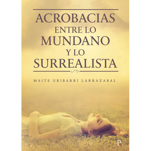 Acrobacias Entre Lo Mundano Y Lo Surrealista, De Uribarri  Larrazabal, Maite. Editorial Punto Rojo Libros, S.l., Tapa Blanda En Español