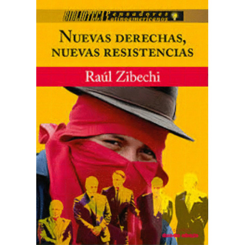 Nuevas derechas, nuevas resistencias, de Raúl Zibechi. Serie 9585555181, vol. 1. Editorial Ediciones desde abajo, tapa blanda, edición 2019 en español, 2019