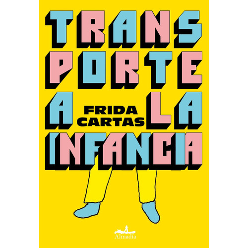 Transporte a la infancia: No, de Cartas, Frida., vol. 1. Editorial Almadía, tapa pasta blanda, edición 1 en español, 2023