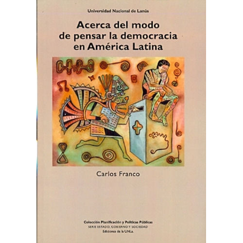 Acerca Del Modo De Pensar La Democracia En América Latina, De Erval Francois. Serie N/a, Vol. Volumen Unico. Editorial Universidad Nacional Lanus Unla Edunla, Tapa Blanda, Edición 1 En Español, 2013