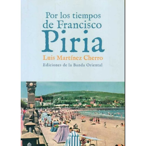 Por Los Tiempos De Francisco Piria, De Luis Martínez Cherro. Editorial Banda Oriental, Tapa Blanda En Español
