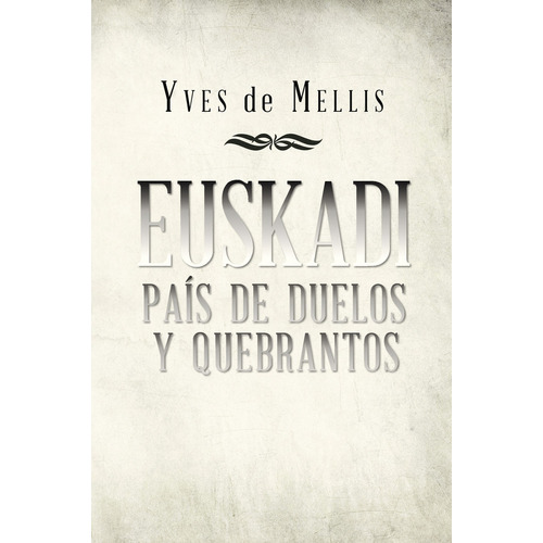 Euskadi país de duelos y quebrantos, de de Mellis , yves.. Editorial Caligrama, tapa pasta blanda, edición 1 en español, 2015