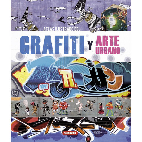 Atlas Ilustrado Del Grafiti Y Arte Urbano. Editorial Susaeta En Español. Tapa Dura