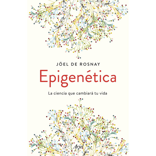 Epigenética: La ciencia que cambiará tu vida, de Joël de Rosnay. Serie Fuera de colección, vol. 0. Editorial Ariel México, tapa pasta blanda, edición 1 en español, 2020