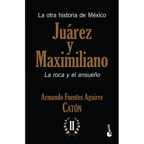 La otra historia de México. Juárez y Maximiliano II, de Fuentes Aguirre "Catón", Armando. Serie Booket Diana Editorial Booket México, tapa blanda en español, 2015