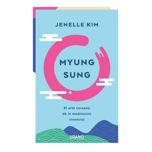 Myung Sung. El Arte Coreano De La Mediacion Vivencial - Jene, De Jenelle Kim. Editorial Ediciones Urano En Español