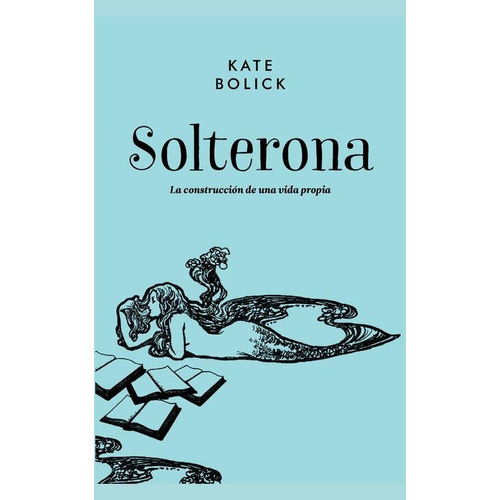Solterona, de Bolick, Kate. Editorial Malpaso, tapa dura en español, 2017