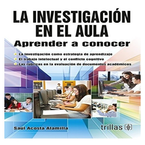 La Investigación En El Aula Aprender A Conocer, De  Acosta Alamilla, Saul., Vol. 1. , Tapa Blanda, Edición 1a En Español, 2014