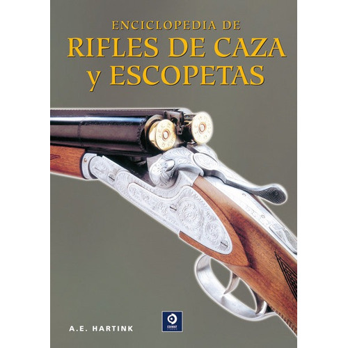 Enciclopedia De Rifles De Caza Y Escopetas - A. E. Hartink