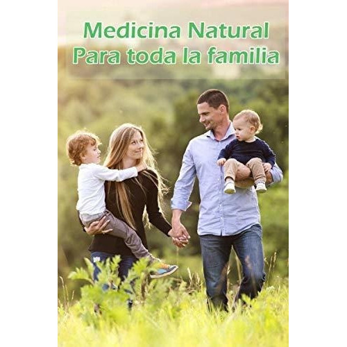 Medicina Natural. Para Toda La Familia Obten Una..., De Bernal Aragó, Anto. Editorial Independently Published En Español