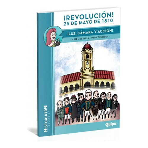 Revolucion ! 25 De Mayo De 1810- Luz, Cámara, Acción