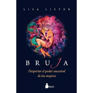 Bruja - Despertar El Poder Ancestral De Las Mujeres: Despertar El Poder Ancestral De Las Mujeres, De Lister, Lisa., Vol. 1. Editorial Sirio, Tapa Blanda, Edición 1 En Español, 2018