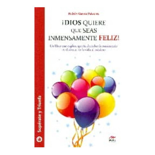 Dios Quiere Que Seas Inmensamente Feliz, De Garcia Palacios, Ruben. Editorial Ediciones Jorge A. Mestas, Tapa Blanda En Español