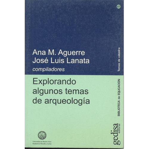 Explorando algunos temas de arqueología, de Aguerre, Ana M. Serie Serie Temas de Cátedra Editorial Gedisa en español, 2004