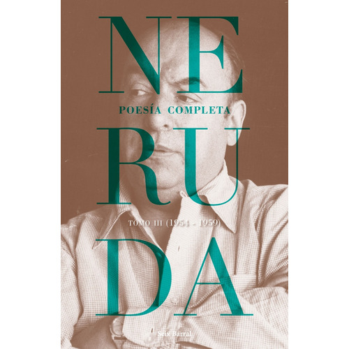 Poesia Completa Tomo Iii (1954 1959), De Pablo Neruda. Editorial Seix Barral, Tapa Blanda, Edición 1 En Español