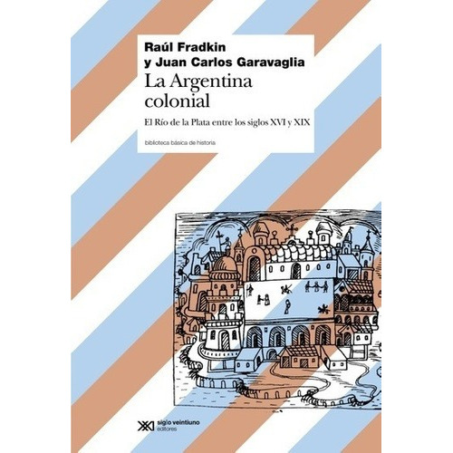 Argentina Colonial, La - Fradkin, Garavaglia