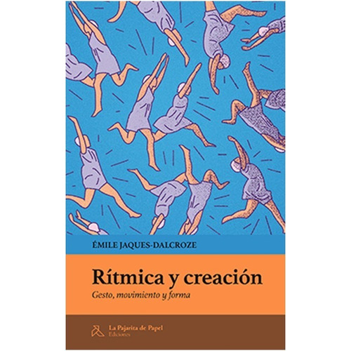 RÃÂtmica y creaciÃÂ³n, de Jaques-Dalcroze, Émile. Editorial LA PAJARITA DE PAPEL EDICIONES, tapa blanda en español