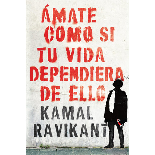 Ámate, como si tu vida dependiera de ello, de Ravikant, Kamal. Editorial Harper Collins Mexico, tapa blanda en español, 2020