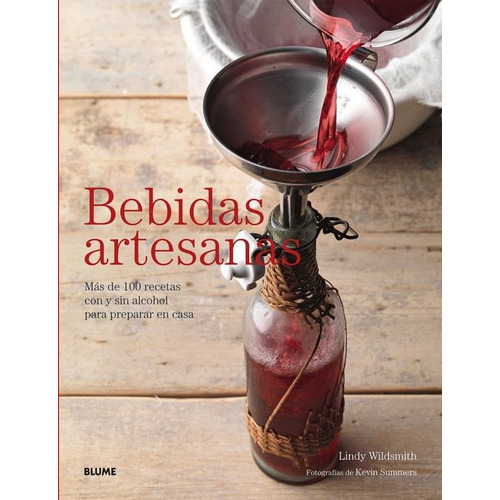 Bebidas Artesanas: Más De 100 Recetas Con Y Sin Alcohol Para Preparar En Casa, De Lindy  Wildsmith. Editorial Blume, Tapa Blanda, Edición 1 En Español