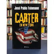 Cárter En New York - José Pablo Feinmann - Planeta