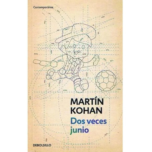 Dos Veces Junio - Martin Kohan - De Bolsillo - Libro