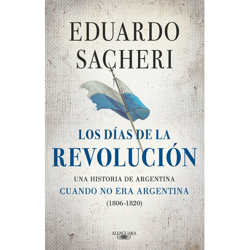 Dias De La Revolucion 1806-1820, Los - Sacheri, Eduardo